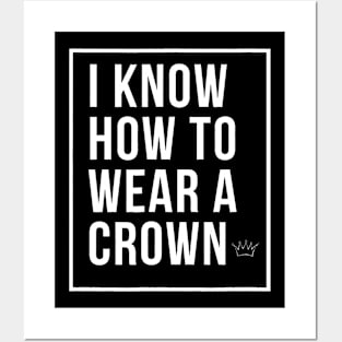 How to Wear a Crown I know how to Wear a Crown Posters and Art